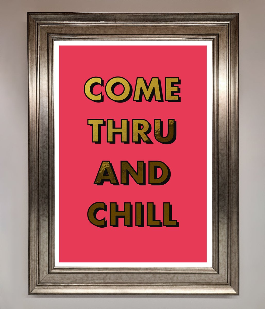 Come Thru And Chill Foil Print-1