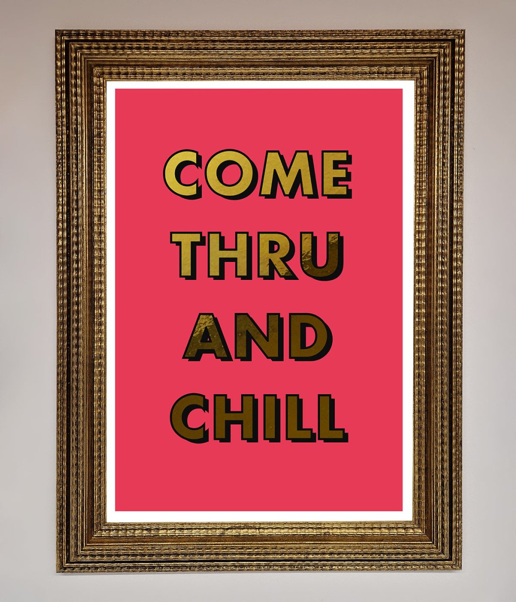 Come Thru And Chill Foil Print-15