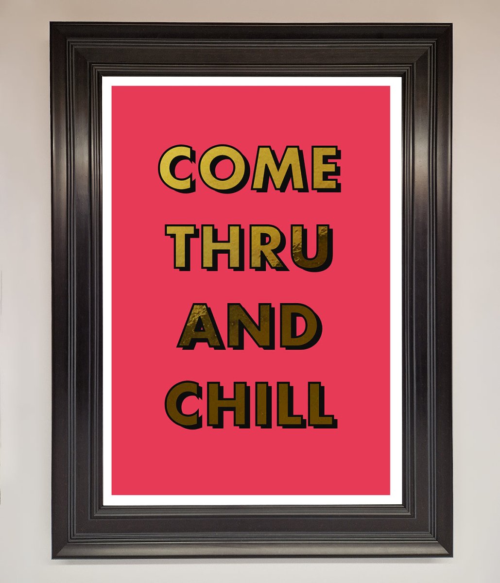 Come Thru And Chill Foil Print-2