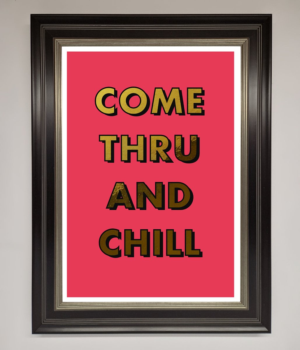 Come Thru And Chill Foil Print-4
