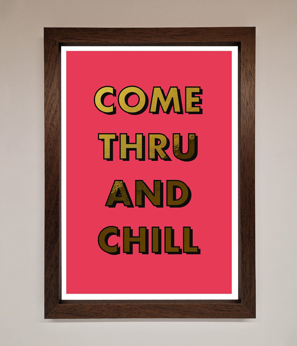 Come Thru And Chill Foil Print-10