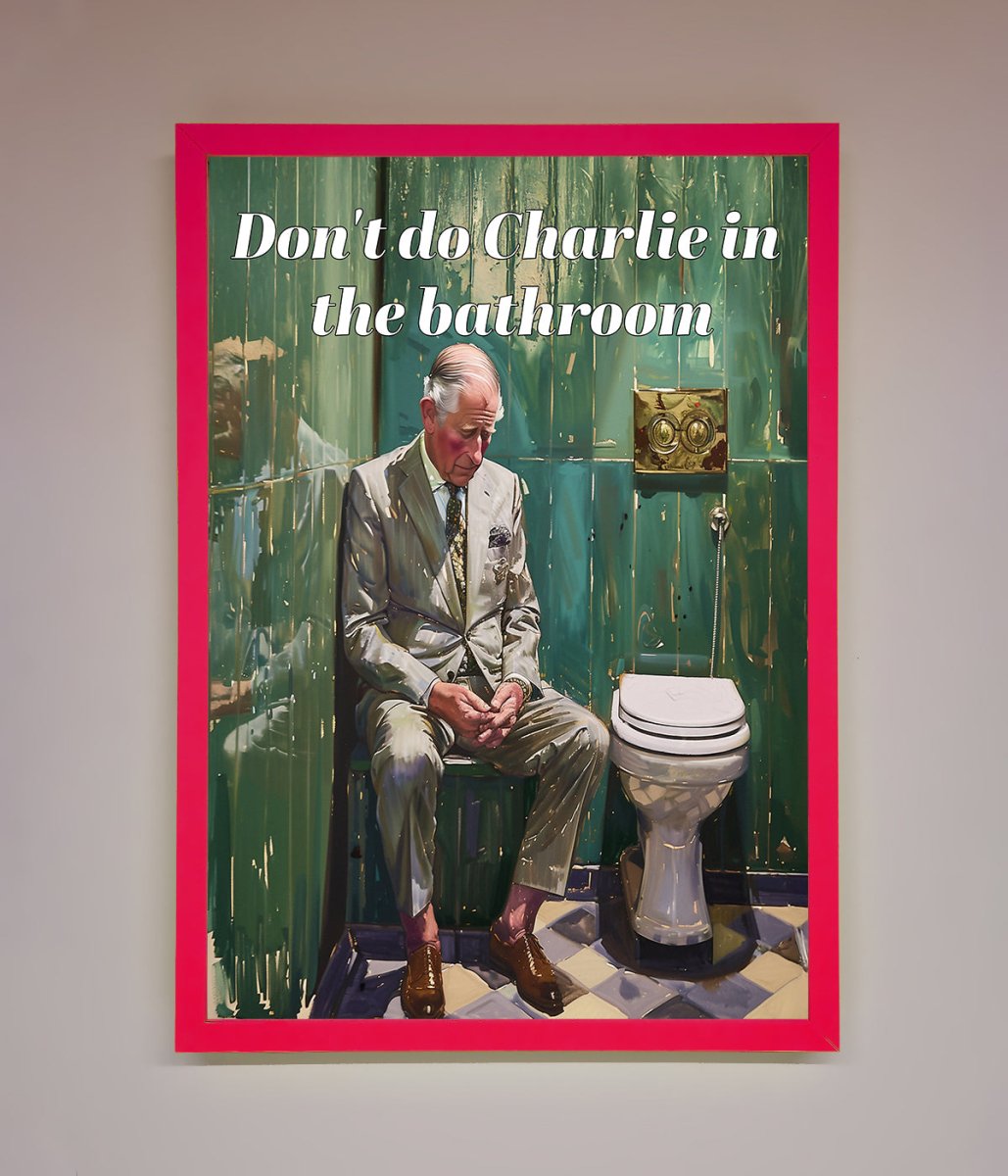 Dont Do Charlie In The Bathroom Framed Poster-5