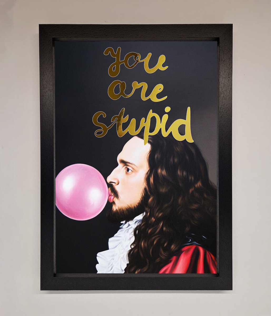 You Are Stupid Foil Print-6