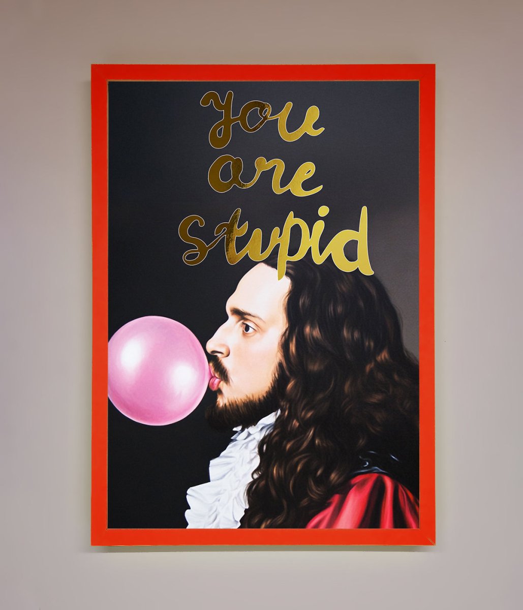 You Are Stupid Foil Print-14