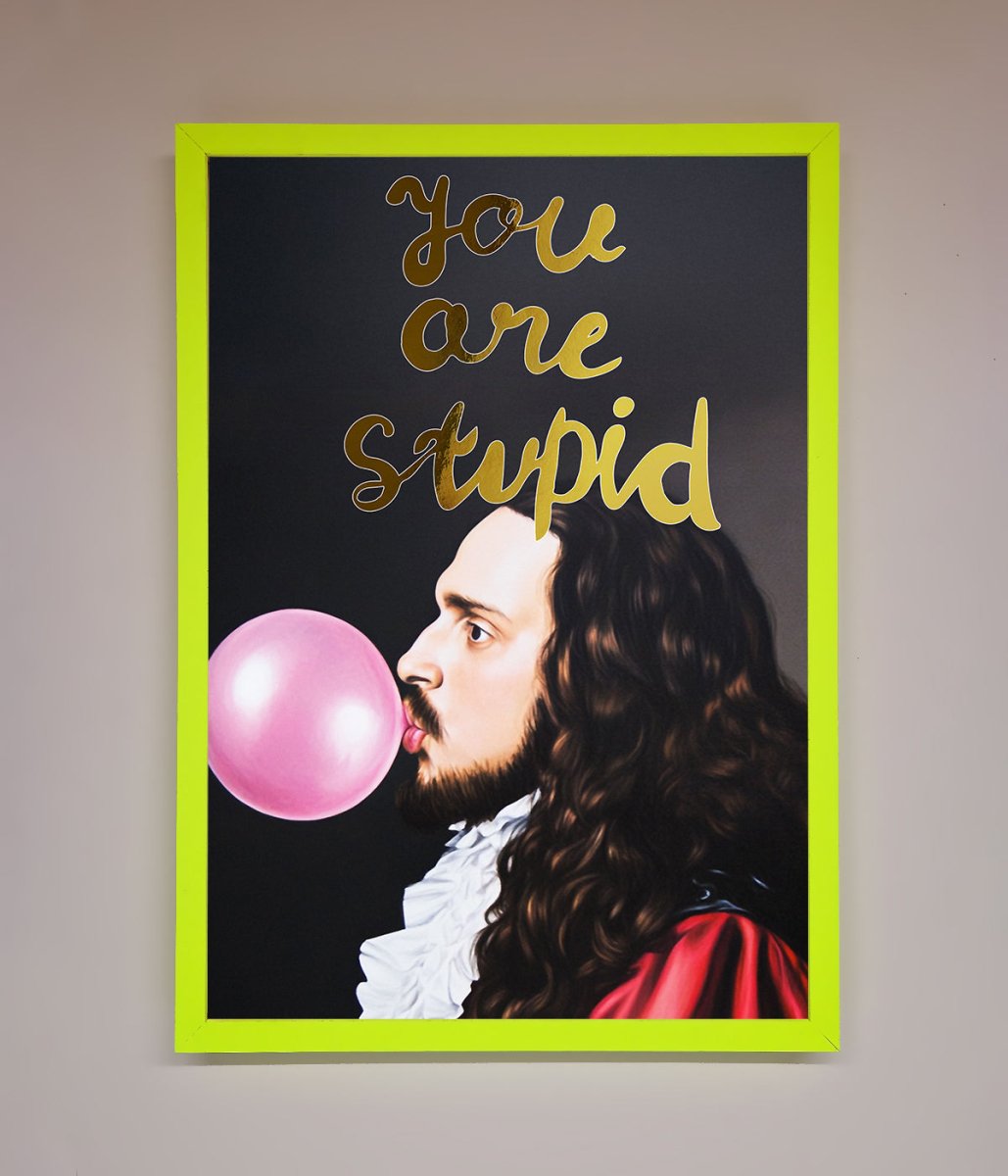 You Are Stupid Foil Print-13