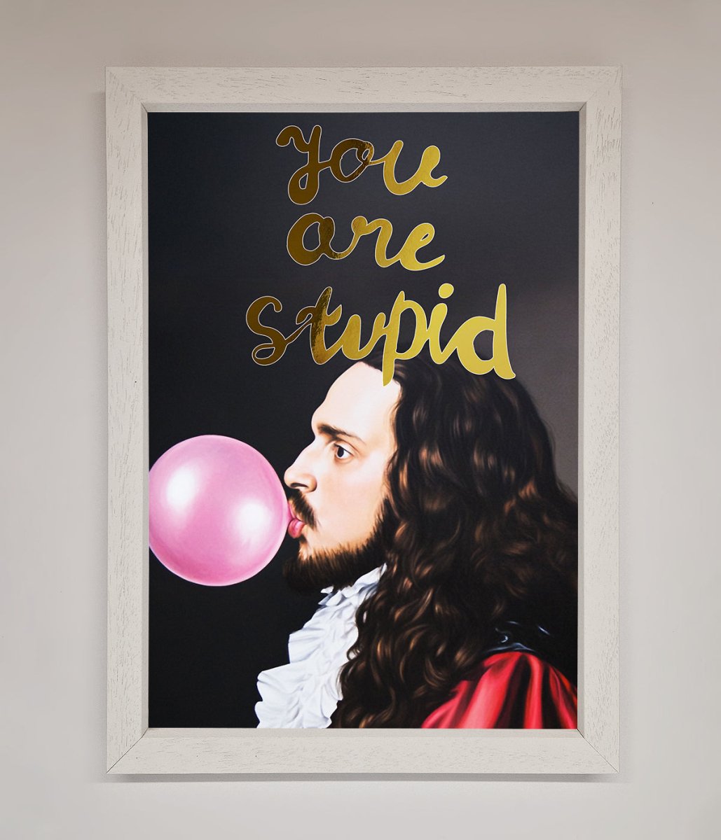 You Are Stupid Foil Print-7