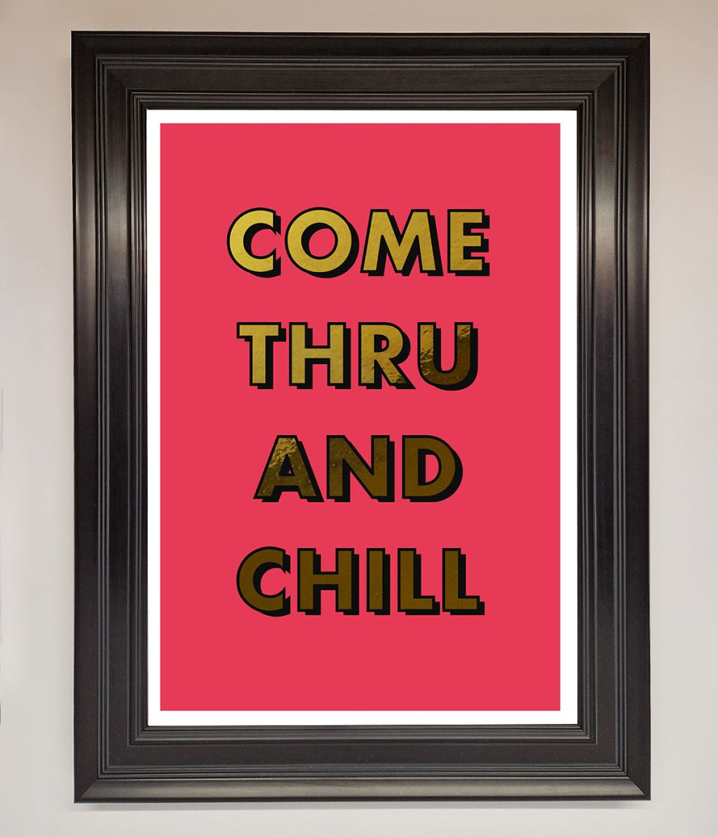Come Thru And Chill Foil Print-2