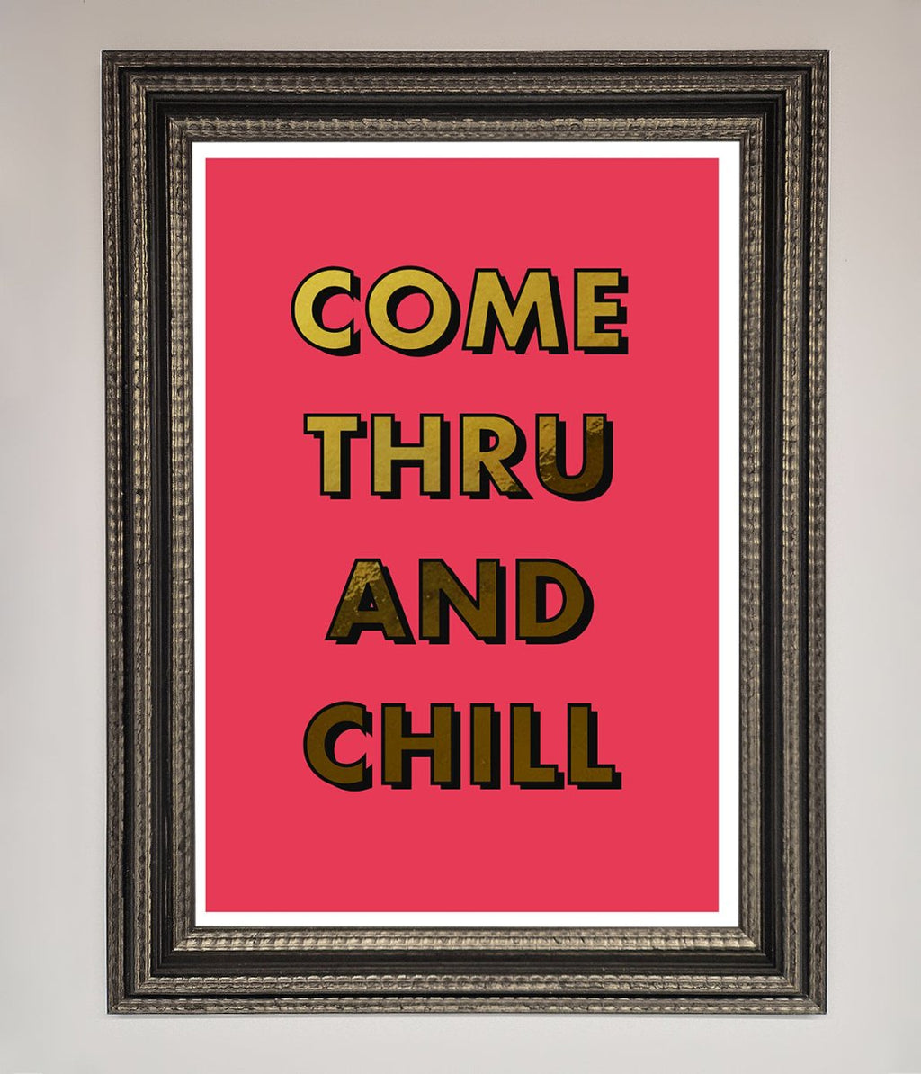 Come Thru And Chill Foil Print-17