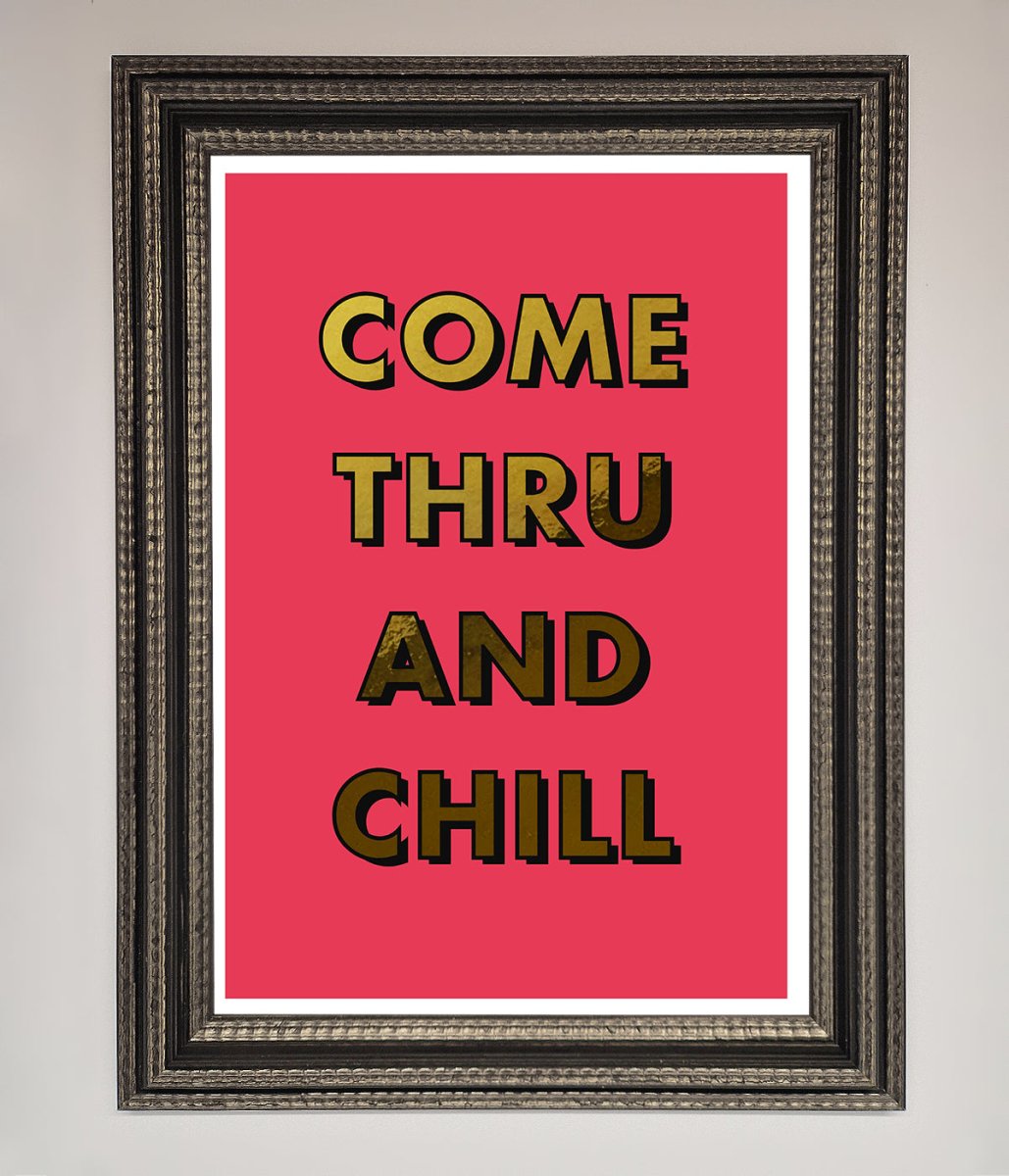 Come Thru And Chill Foil Print-17