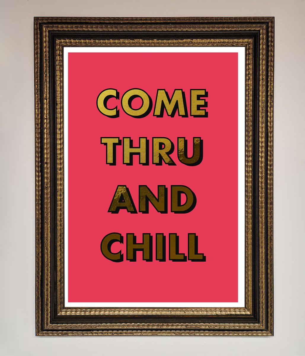 Come Thru And Chill Foil Print-18