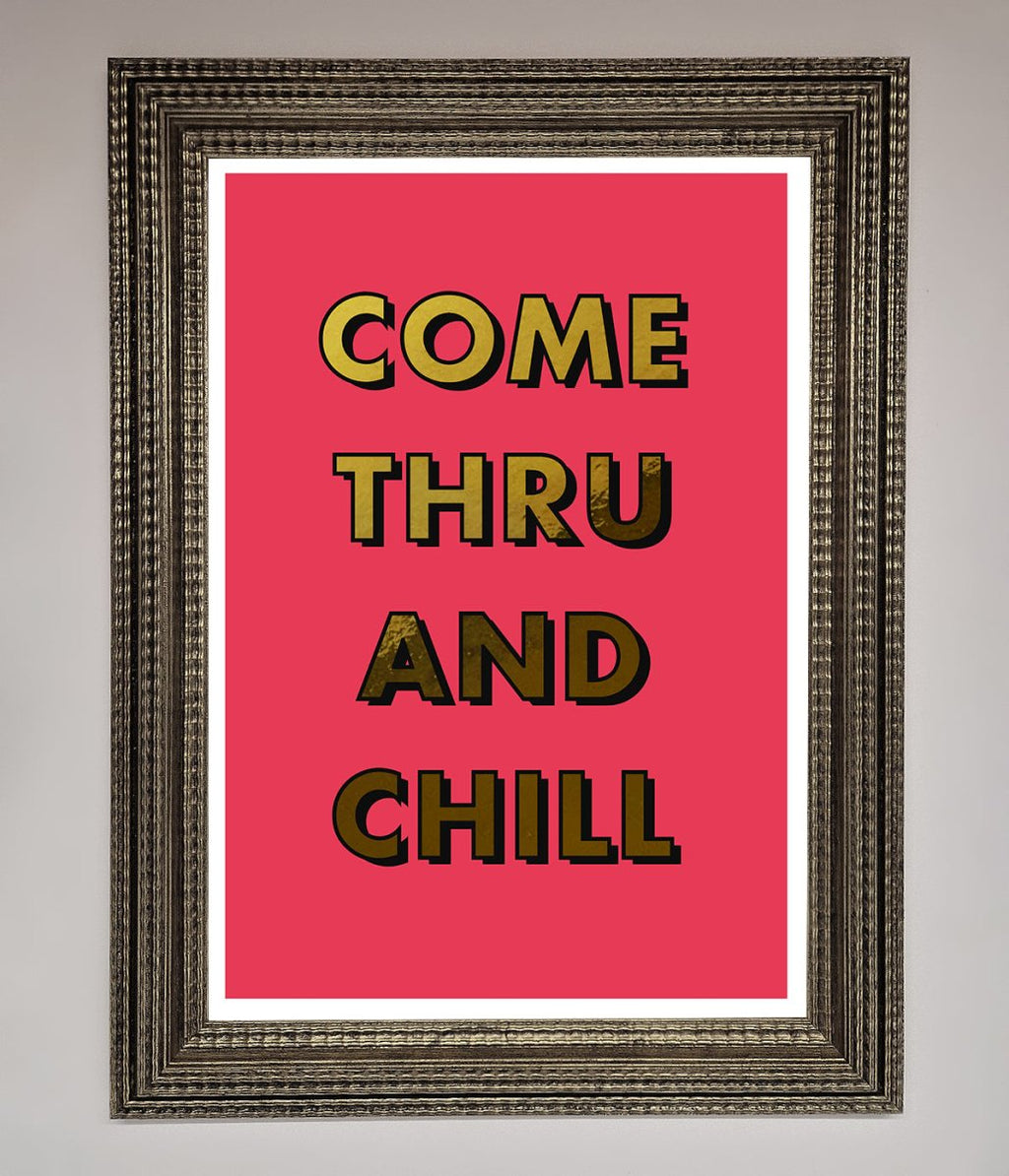 Come Thru And Chill Foil Print-16