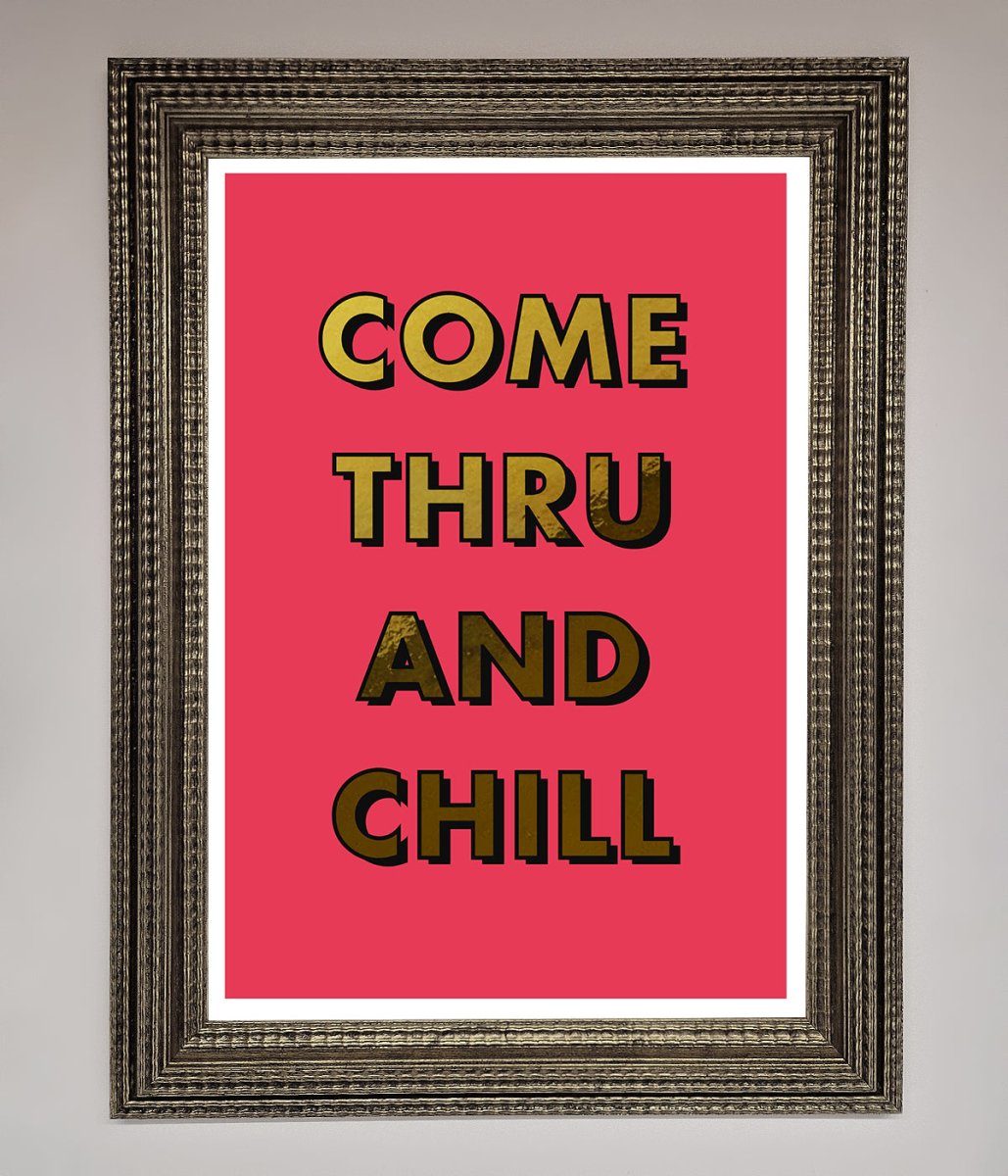 Come Thru And Chill Foil Print-16