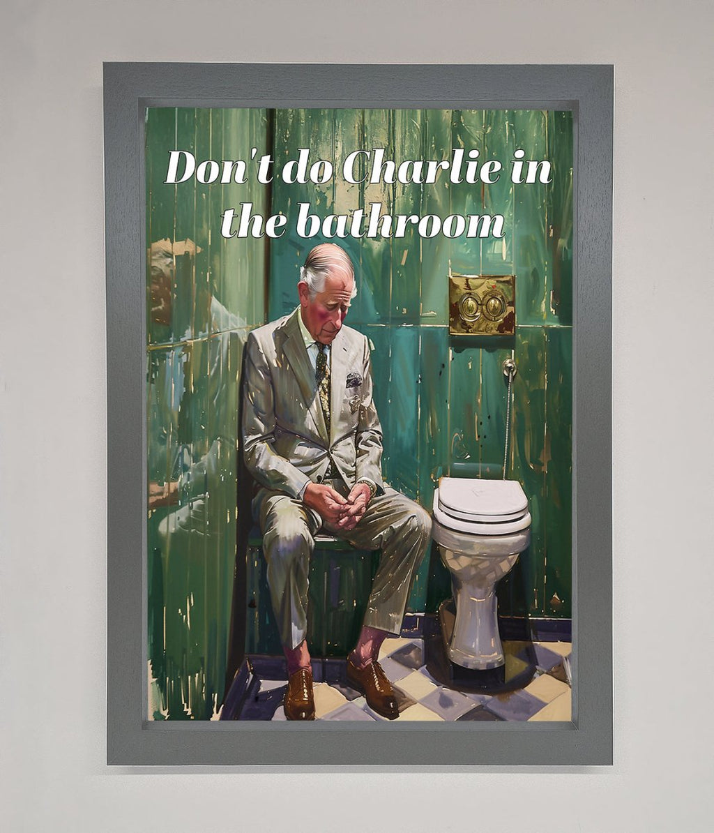 Dont Do Charlie In The Bathroom Framed Poster-17