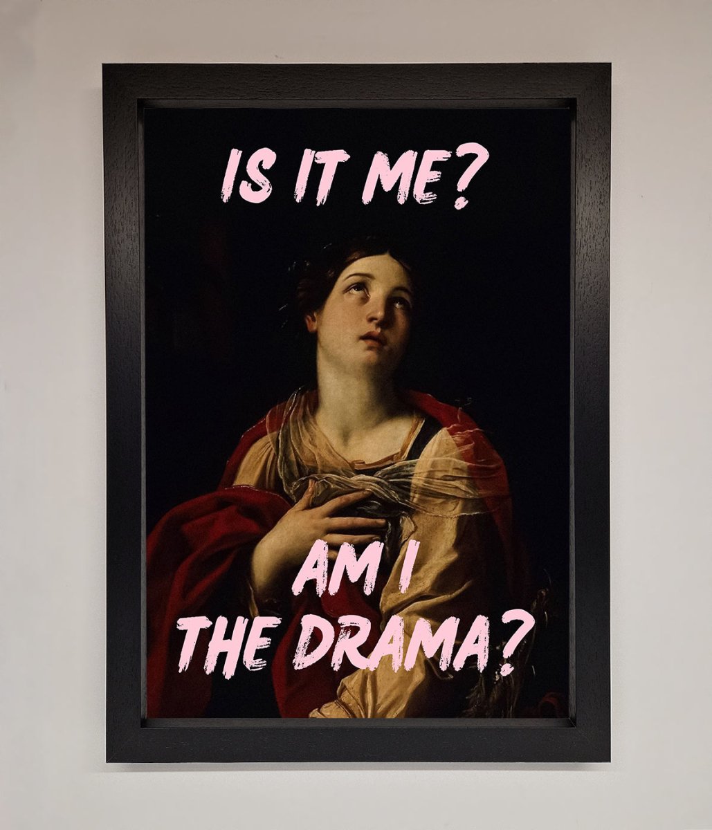 Is It Me Am I The Drama Framed Print-1