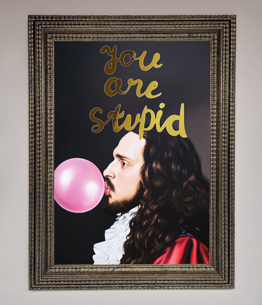 You Are Stupid Foil Print-16