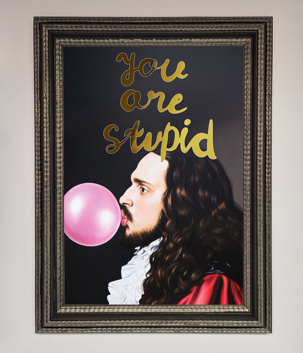 You Are Stupid Foil Print-17
