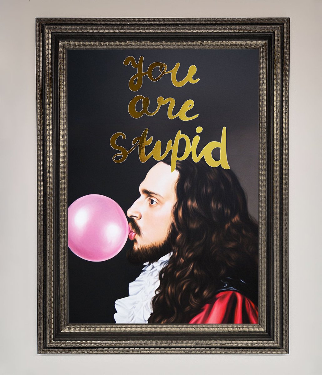 You Are Stupid Foil Print-17