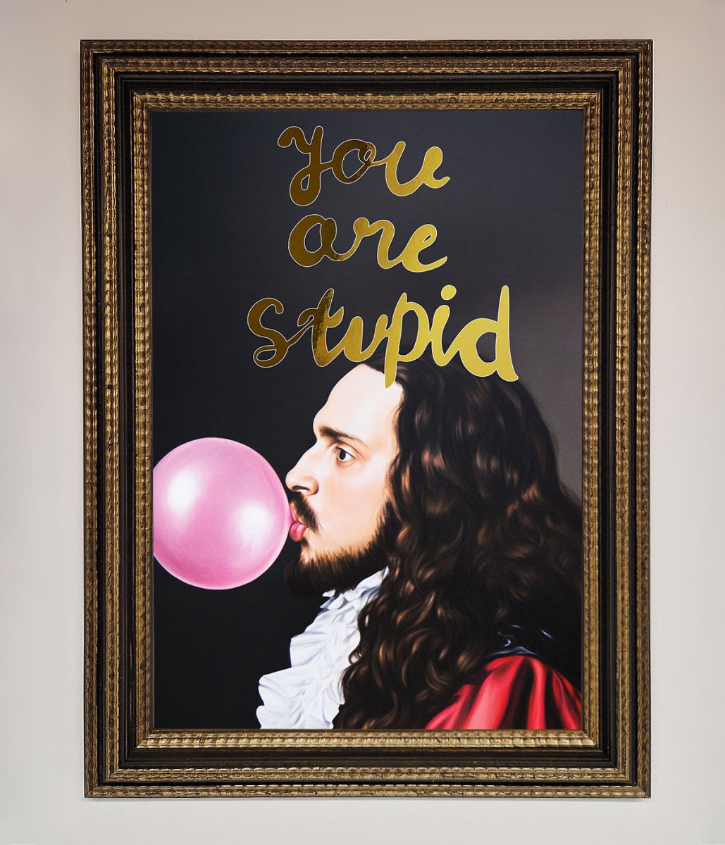 You Are Stupid Foil Print-18